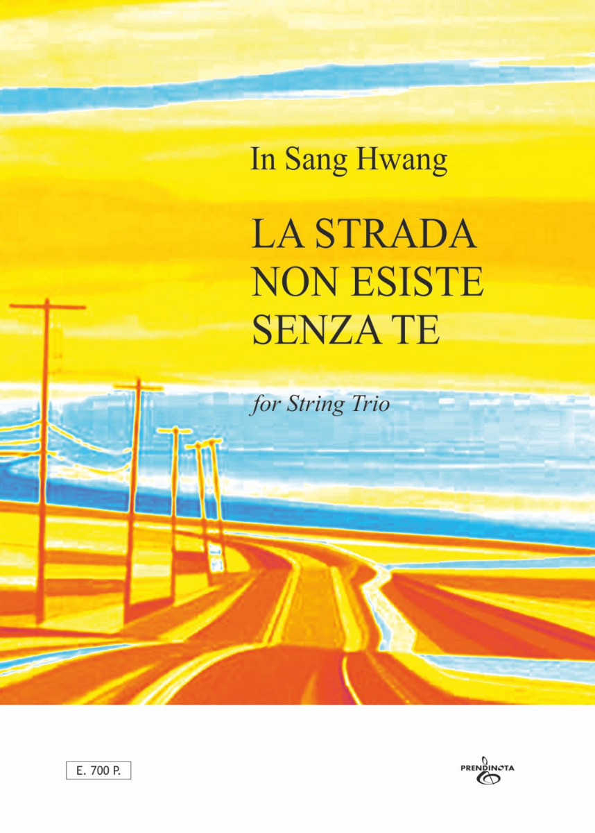 LA STRADA NON ESISTE SENZA TE  - String Trio -  (In Sang HWANG)
